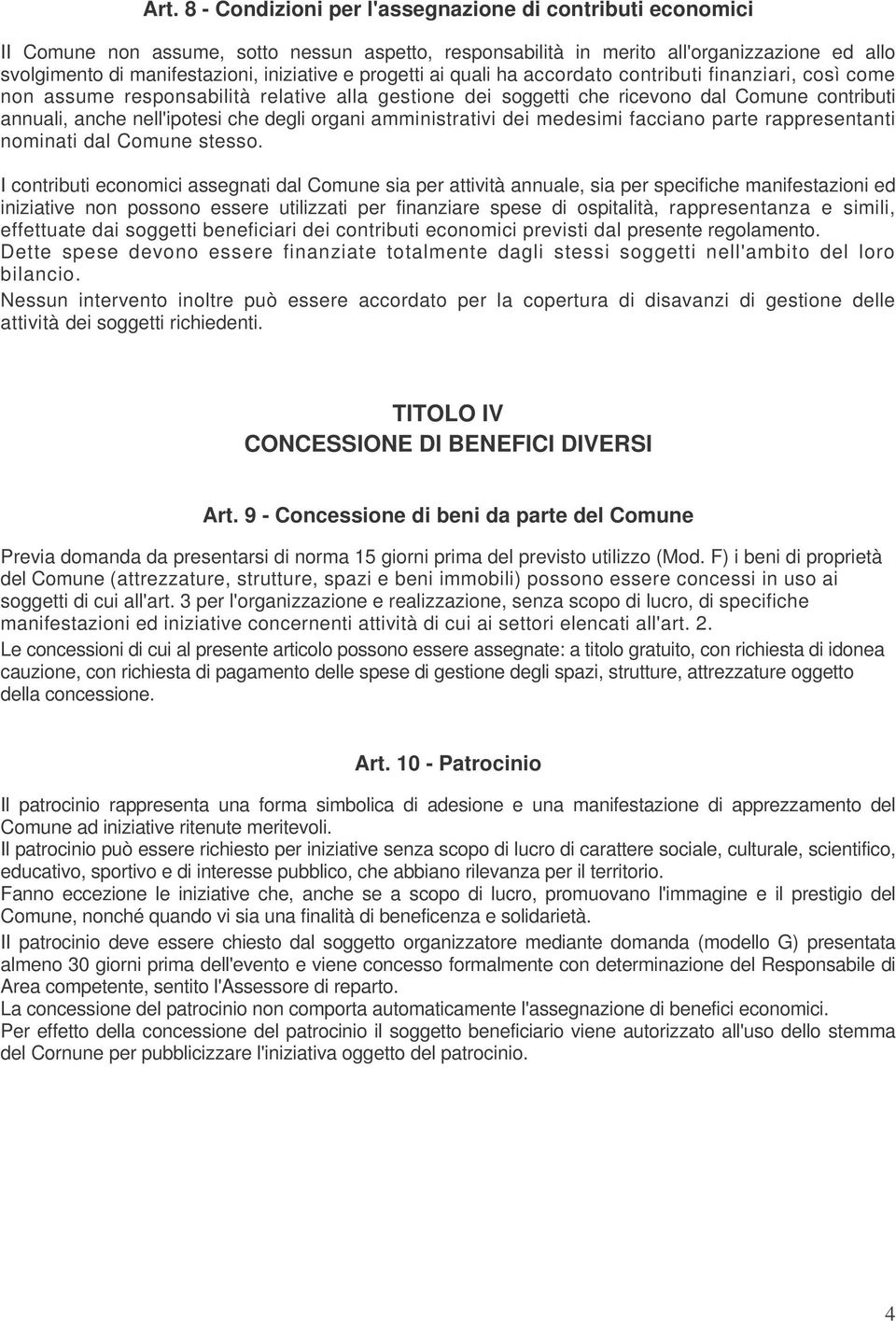 nell'ipotesi che degli organi amministrativi dei medesimi facciano parte rappresentanti nominati dal Comune stesso.