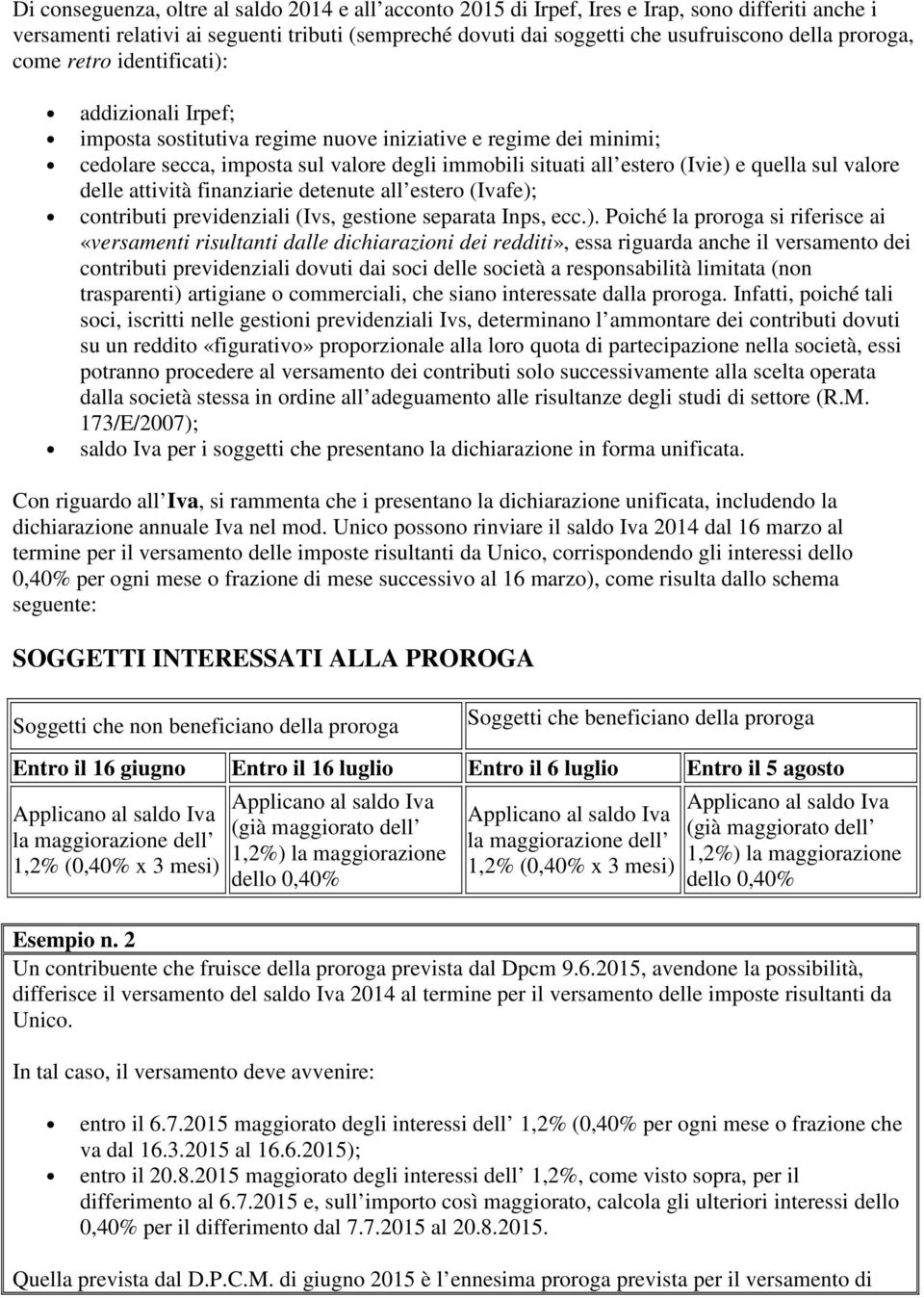 quella sul valore delle attività finanziarie detenute all estero (Ivafe);