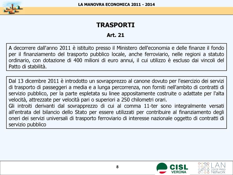 ordinario, con dotazione di 400 milioni di euro annui, il cui utilizzo è escluso dai vincoli del Patto di stabilità.