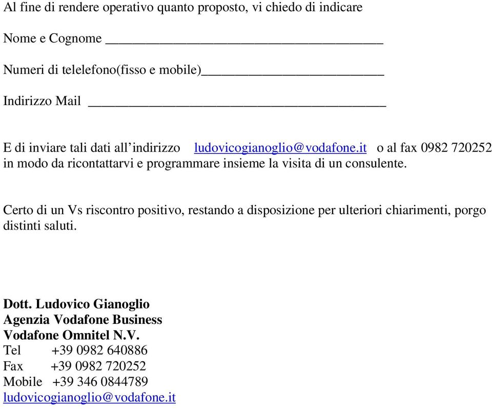 it o al fax 0982 720252 in modo da ricontattarvi e programmare insieme la visita di un consulente.