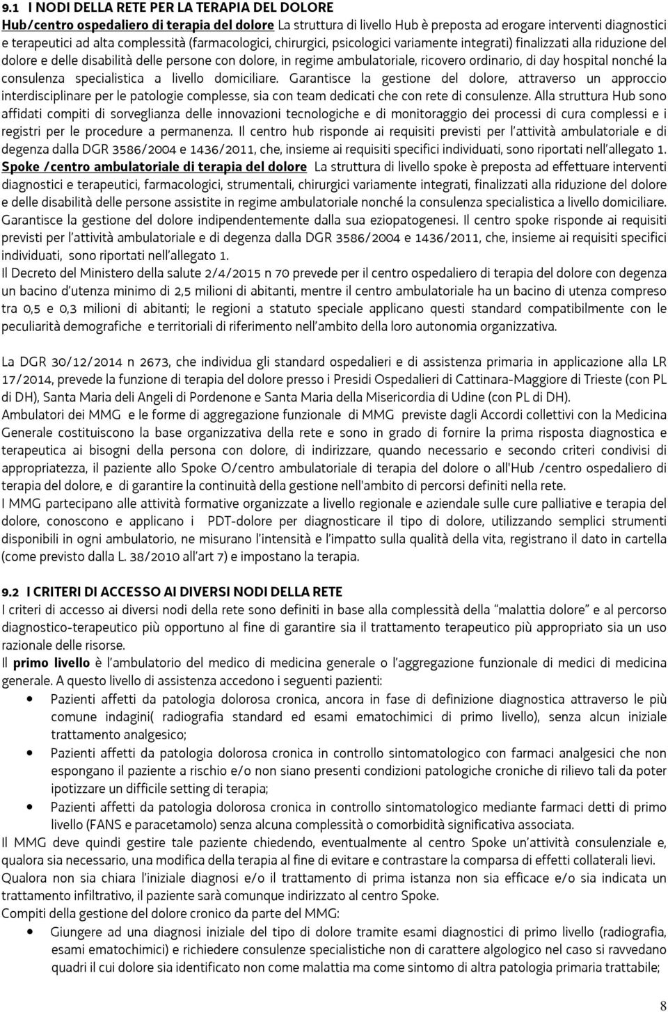 hospital nonché la consulenza specialistica a livello domiciliare.