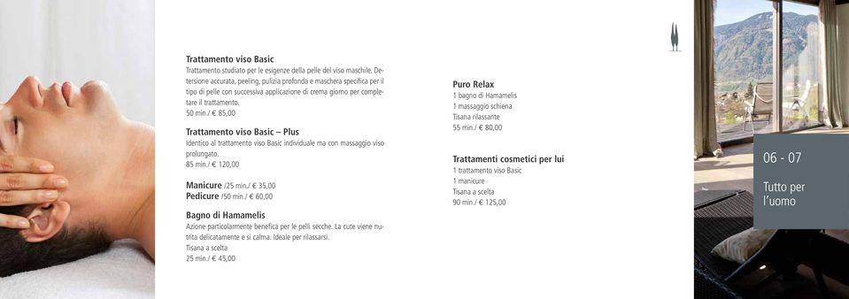 / 85,00 Trattamento viso Basic Plus Identico al trattamento viso Basic individuale ma con massaggio viso prolungato. 85 min./ 120,00 Manicure /25 min./ 35,00 Pedicure /50 min.