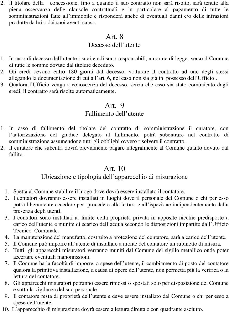 In caso di decesso dell utente i suoi eredi sono responsabili, a norme di legge, verso il Comune di tutte le somme dovute dal titolare deceduto. 2.