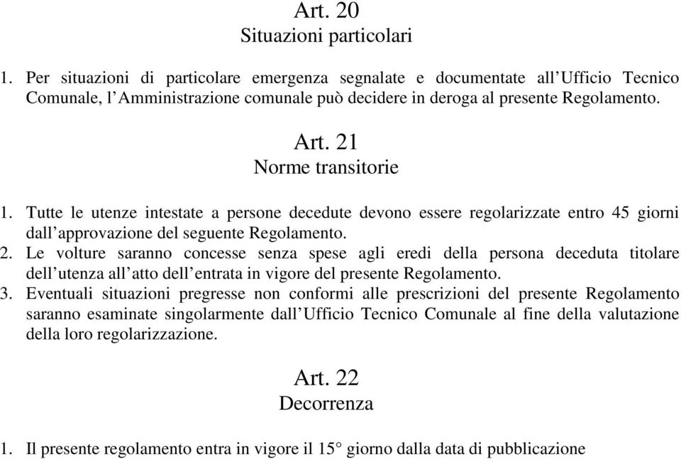 Tutte le utenze intestate a persone decedute devono essere regolarizzate entro 45 giorni dall approvazione del seguente Regolamento. 2.