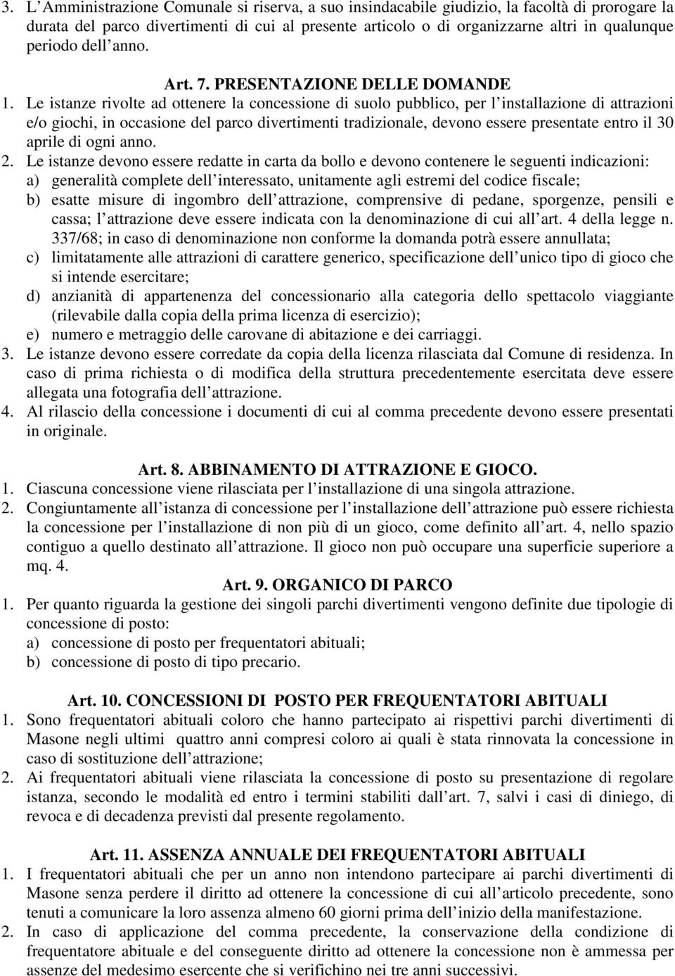 Le istanze rivolte ad ottenere la concessione di suolo pubblico, per l installazione di attrazioni e/o giochi, in occasione del parco divertimenti tradizionale, devono essere presentate entro il 30