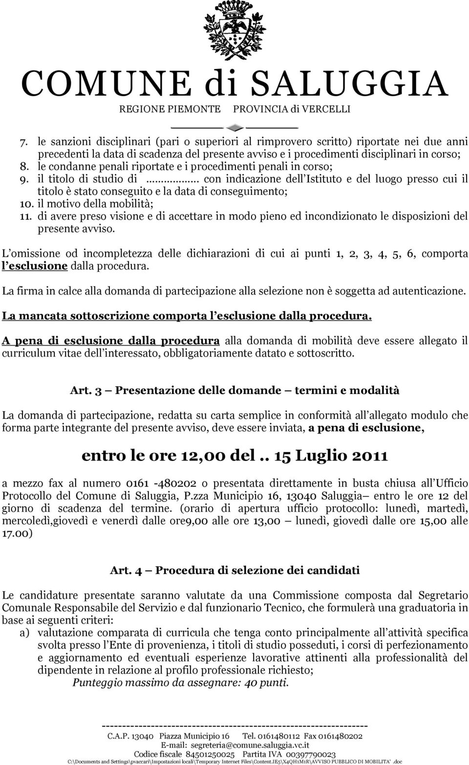 .. con indicazione dell Istituto e del luogo presso cui il titolo è stato conseguito e la data di conseguimento; 10. il motivo della mobilità; 11.