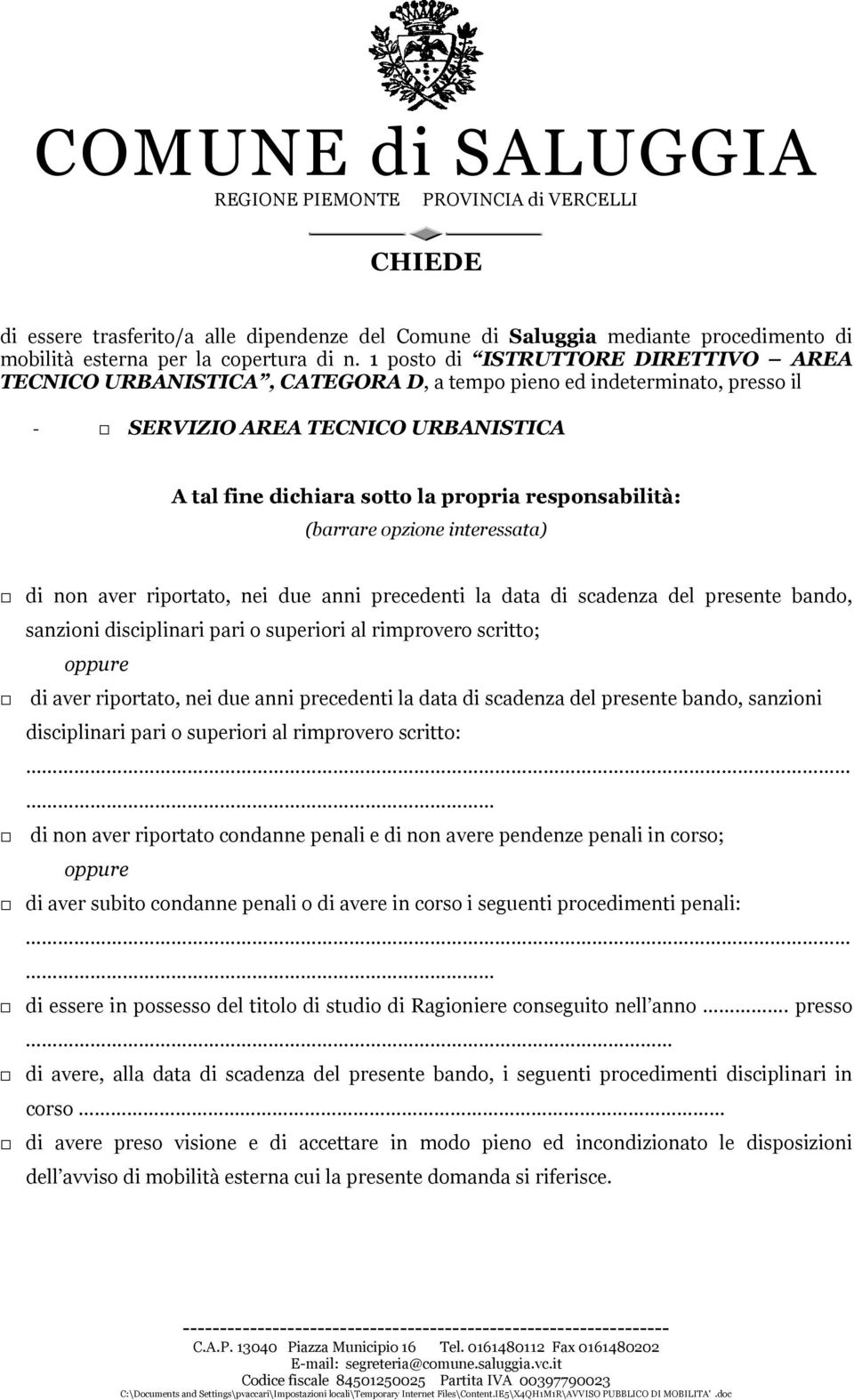 responsabilità: (barrare opzione interessata) di non aver riportato, nei due anni precedenti la data di scadenza del presente bando, sanzioni disciplinari pari o superiori al rimprovero scritto;