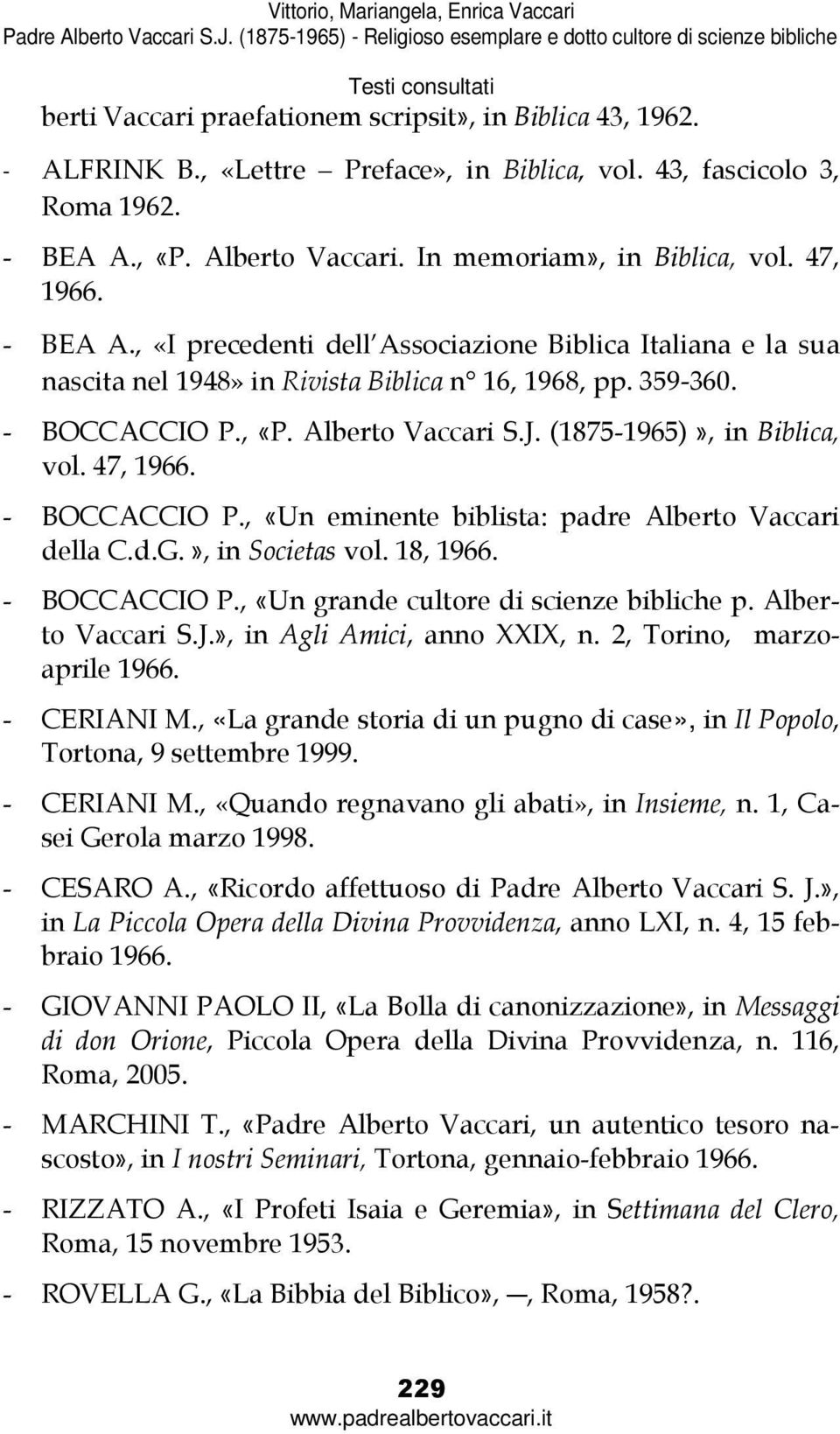 (1875-1965)», in Biblica, vol. 47, 1966. - BOCCACCIO P., «Un eminente biblista: padre Alberto Vaccari della C.d.G.», in Societas vol. 18, 1966. - BOCCACCIO P., «Un grande cultore di scienze bibliche p.