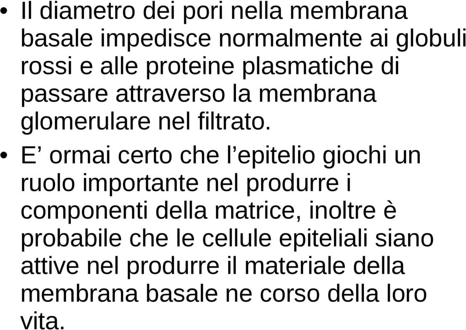 E ormai certo che l epitelio giochi un ruolo importante nel produrre i componenti della matrice,