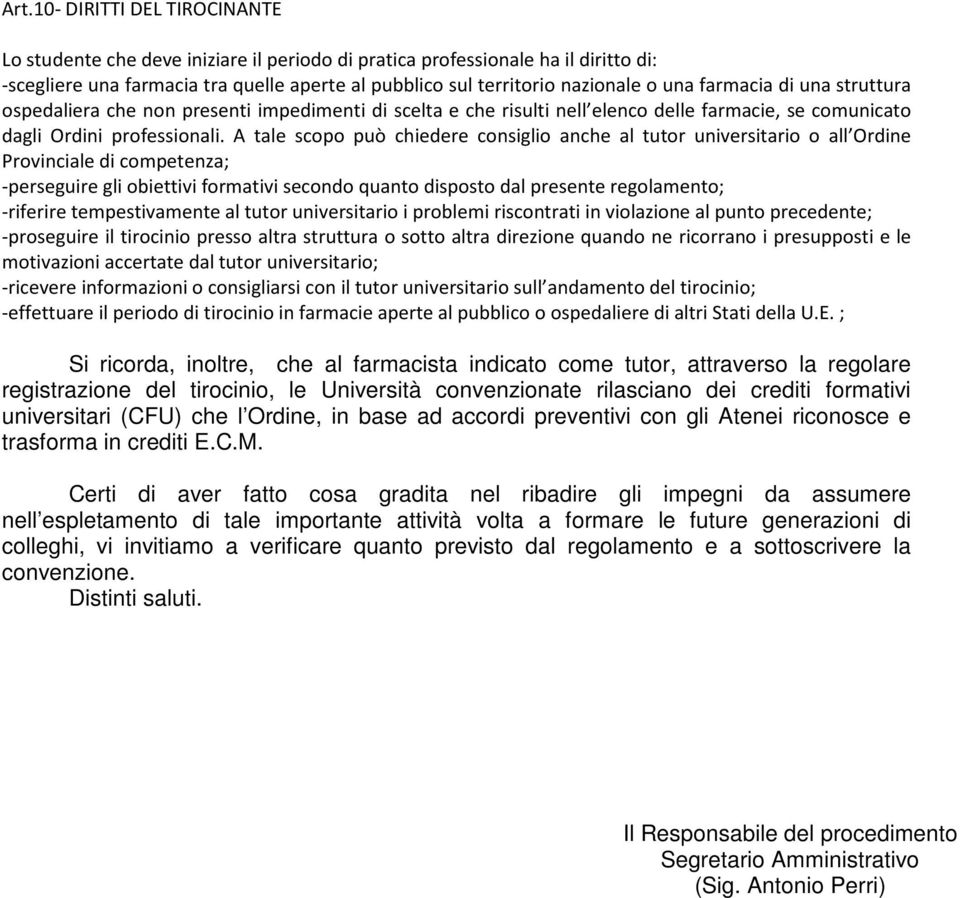 A tale scopo può chiedere consiglio anche al tutor universitario o all Ordine Provinciale di competenza; -perseguire gli obiettivi formativi secondo quanto disposto dal presente regolamento;