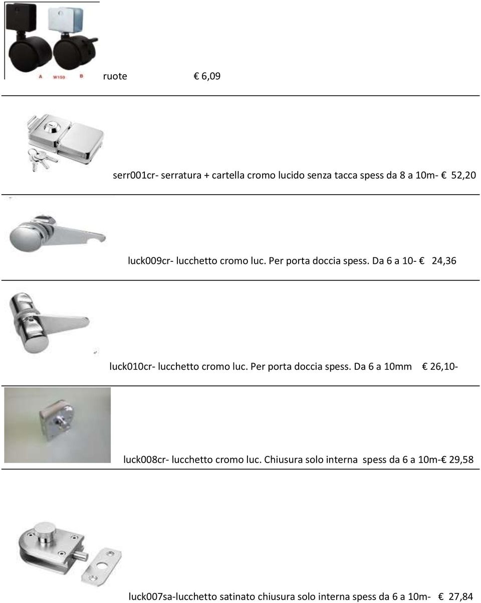 Da 6 a 10-24,36 luck010cr- lucchetto cromo luc. Per porta doccia spess.