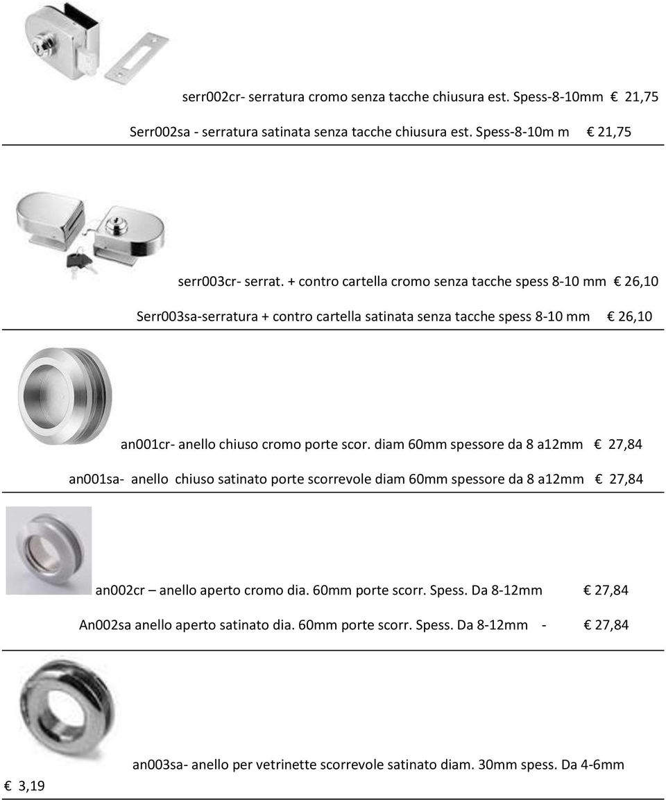 scor. diam 60mm spessore da 8 a12mm 27,84 an001sa- anello chiuso satinato porte scorrevole diam 60mm spessore da 8 a12mm 27,84 an002cr anello aperto cromo dia.