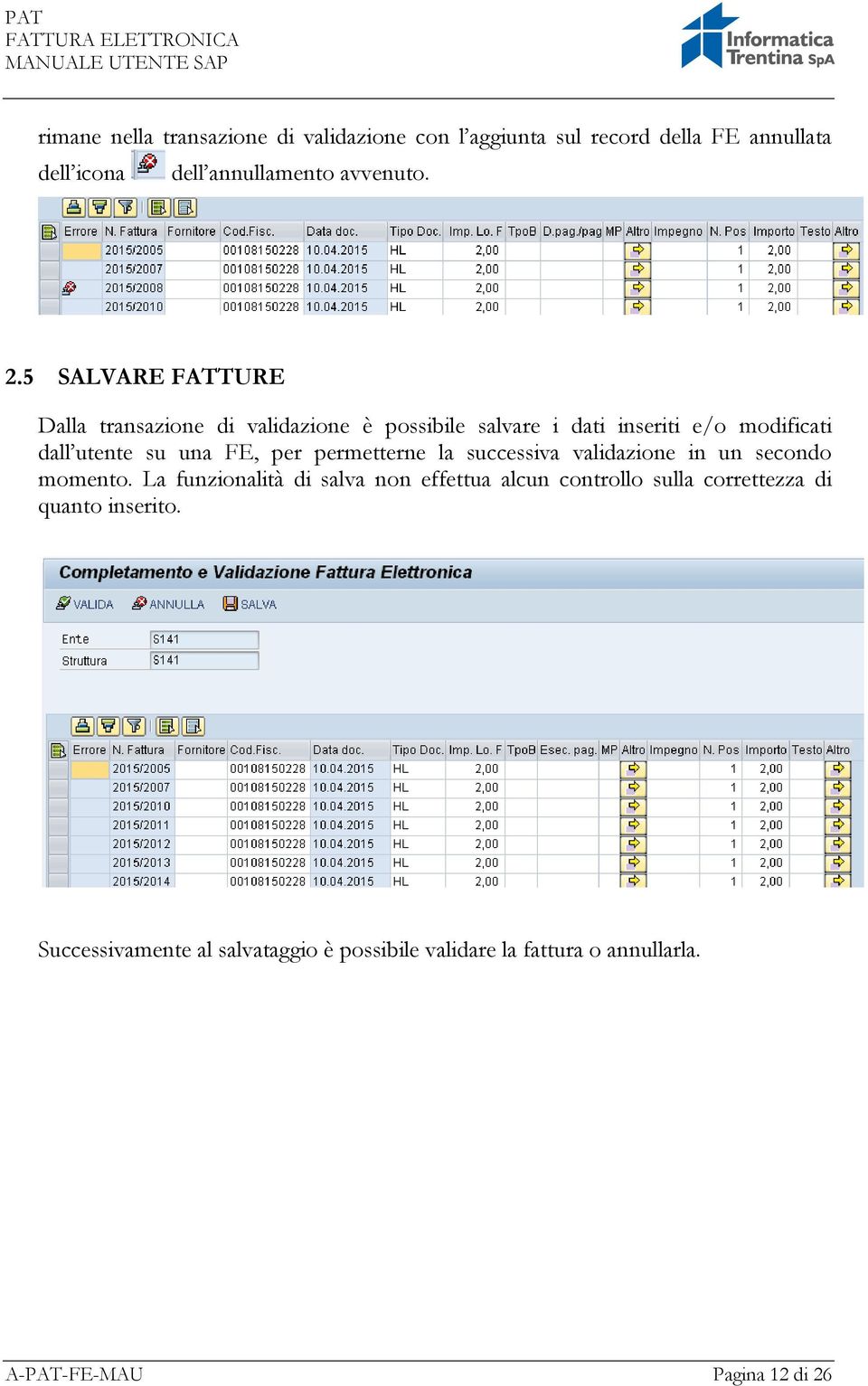 permetterne la successiva validazione in un secondo momento.