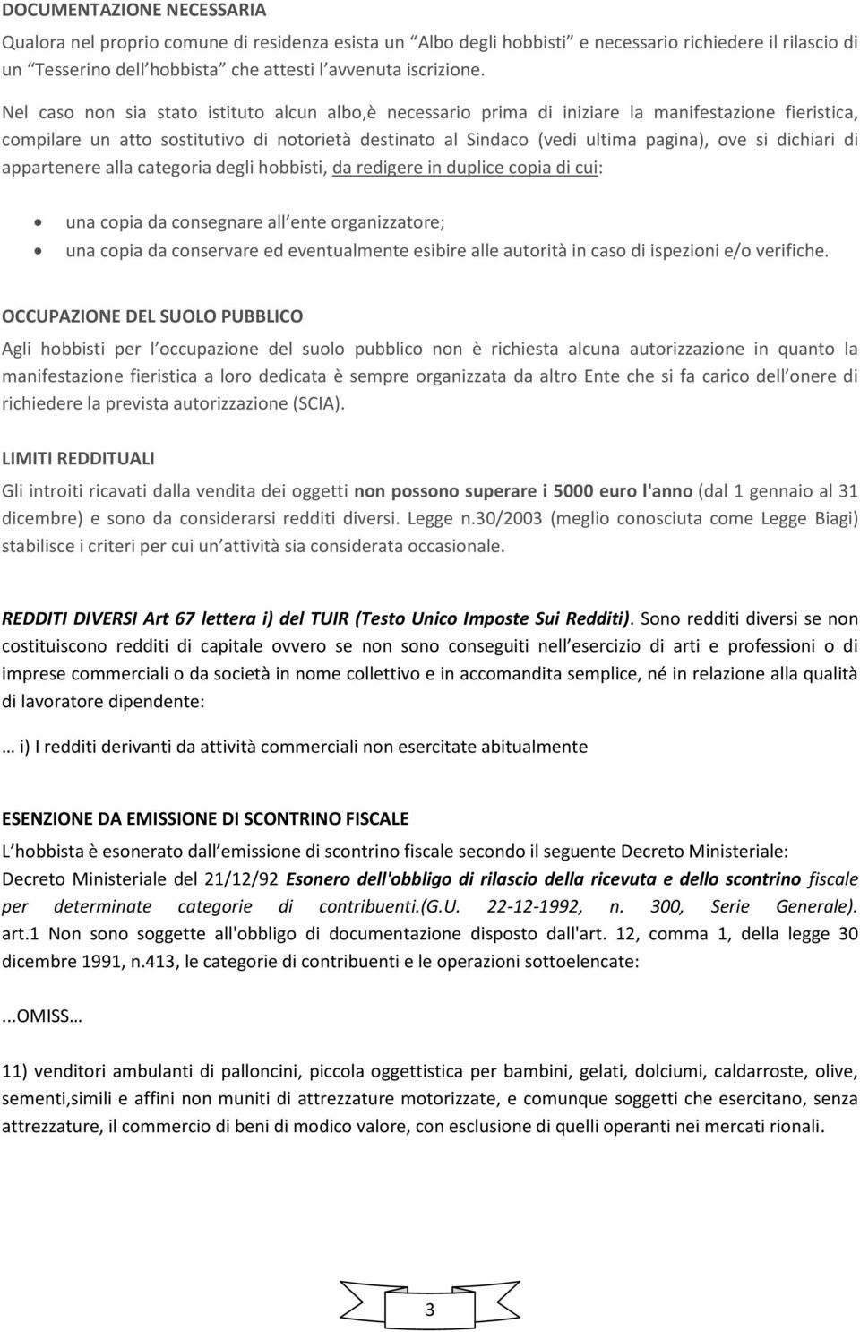 dichiari di appartenere alla categoria degli hobbisti, da redigere in duplice copia di cui: una copia da consegnare all ente organizzatore; una copia da conservare ed eventualmente esibire alle