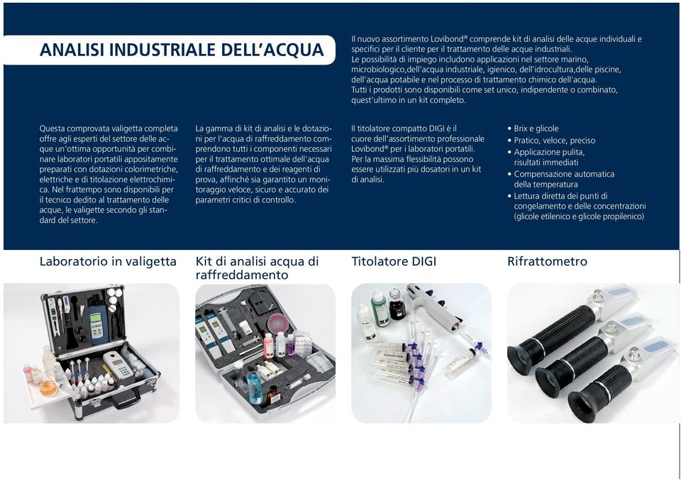 chimico dell'acqua. Tutti i prodotti sono disponibili come set unico, indipendente o combinato, quest'ultimo in un kit completo.