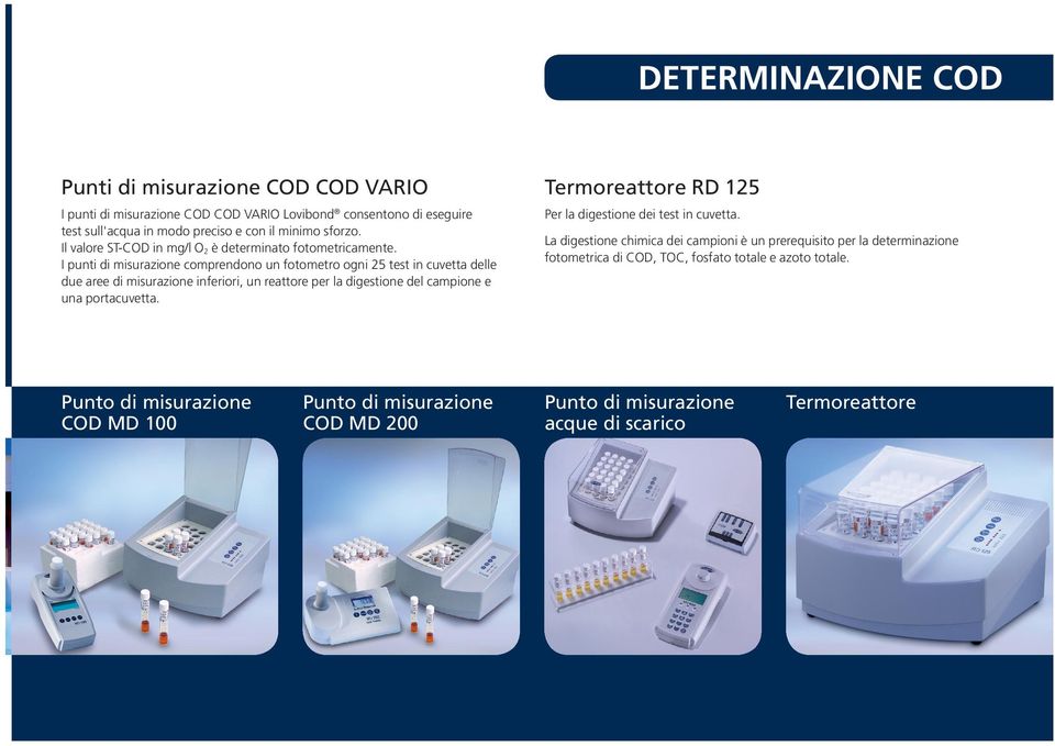 I punti di misurazione comprendono un fotometro ogni 25 test in cuvetta delle due aree di misurazione inferiori, un reattore per la digestione del campione e una portacuvetta.