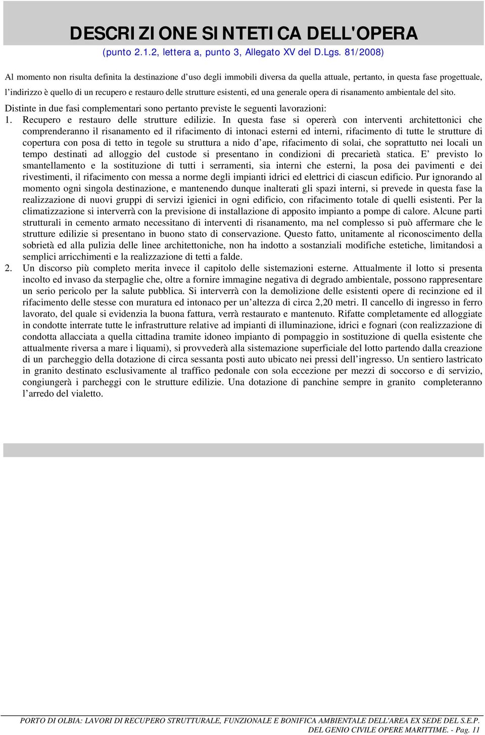 strutture esistenti, ed una generale opera di risanamento ambientale del sito. Distinte in due fasi complementari sono pertanto previste le seguenti lavorazioni: 1.