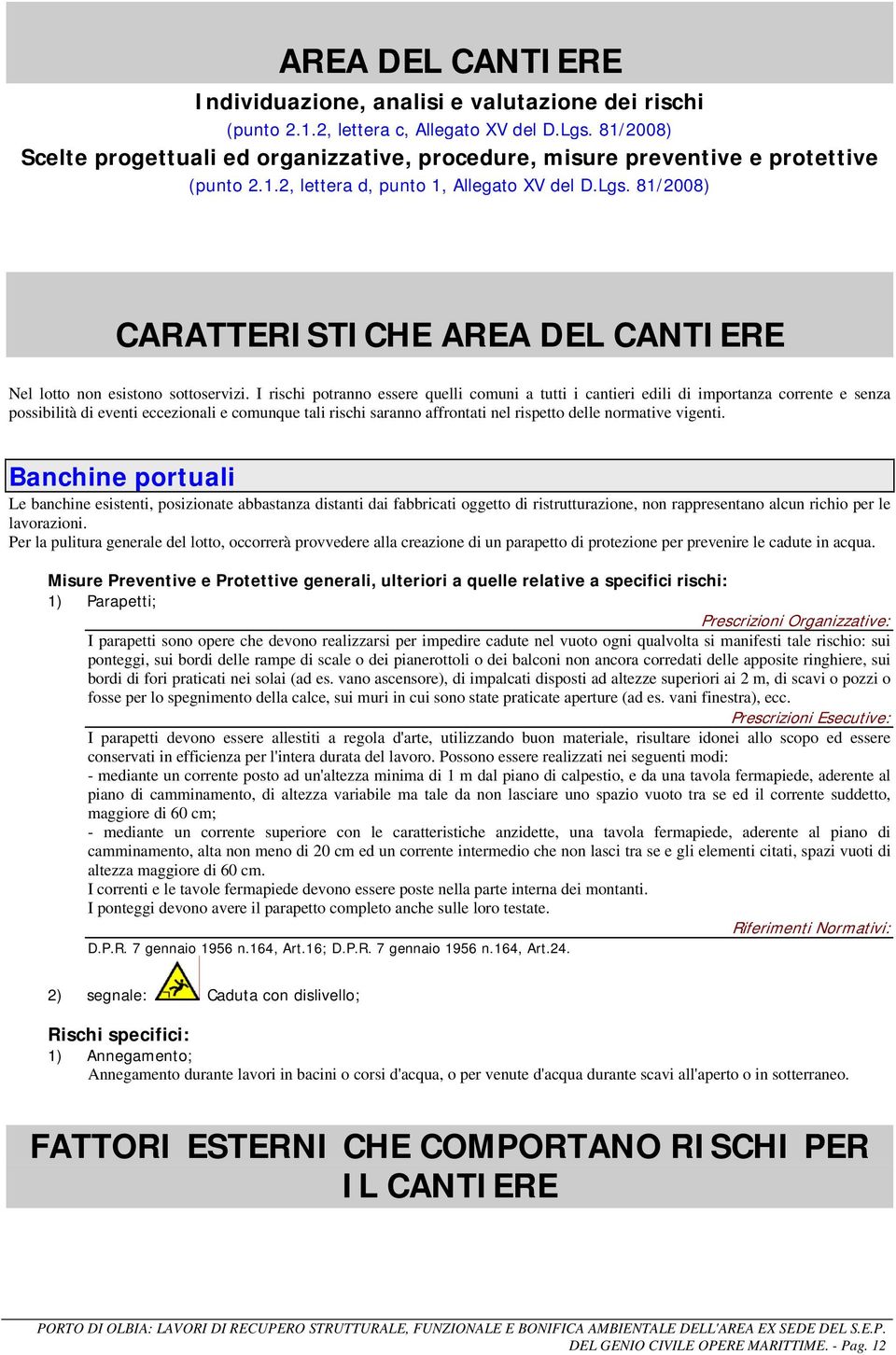 81/2008) CARATTERISTICHE AREA DEL CANTIERE Nel lotto non esistono sottoservizi.