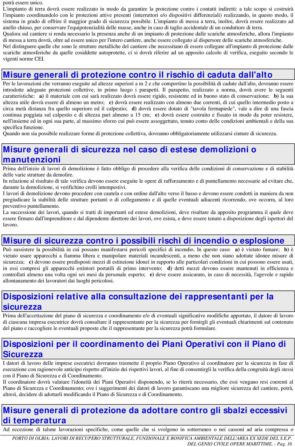 (interruttori e/o dispositivi differenziali) realizzando, in questo modo, il sistema in grado di offrire il maggior grado di sicurezza possibile.