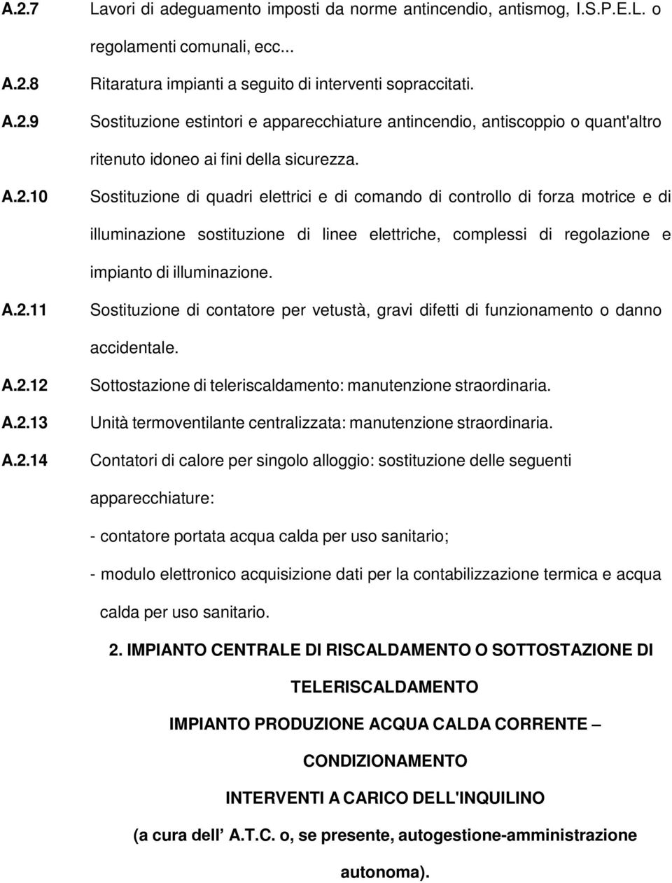 10 Sostituzione di quadri elettrici e di comando di controllo di forza motrice e di illuminazione sostituzione di linee elettriche, complessi di regolazione e impianto di illuminazione. A.2.