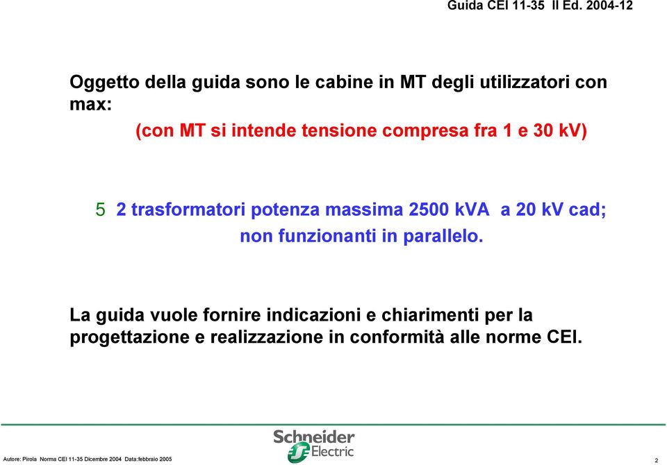 kva a 20 kv cad; 2 non funzionanti in parallelo.