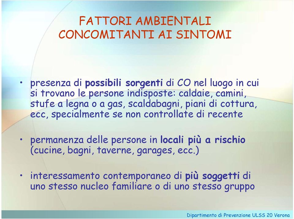 specialmente se non controllate di recente permanenza delle persone in locali più a rischio (cucine, bagni,