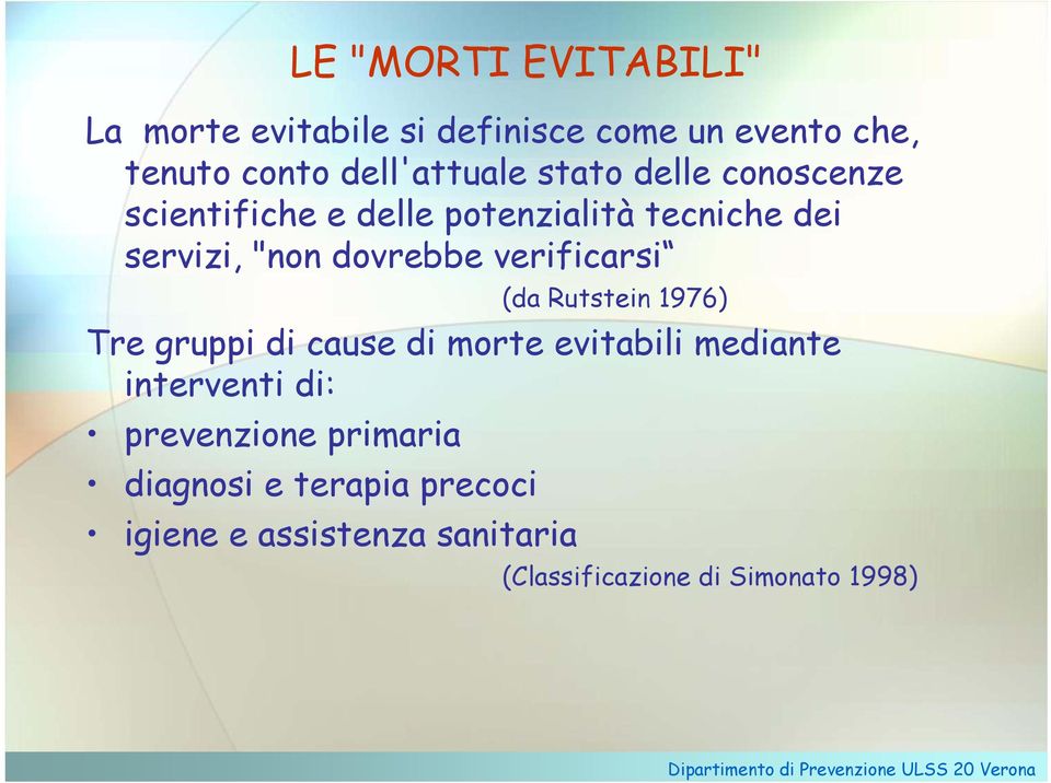 verificarsi (da Rutstein 1976) Tre gruppi di cause di morte evitabili mediante interventi di: