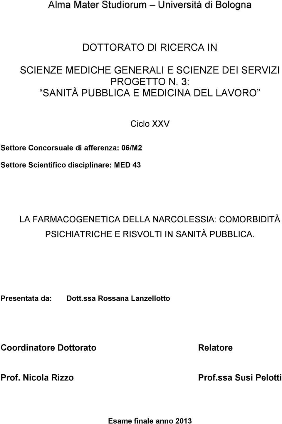 disciplinare: MED 43 LA FARMACOGENETICA DELLA NARCOLESSIA: COMORBIDITÀ PSICHIATRICHE E RISVOLTI IN SANITÀ PUBBLICA.