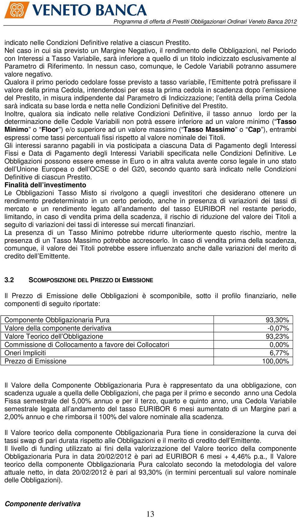 di Riferimento. In nessun caso, comunque, le Cedole Variabili potranno assumere valore negativo.