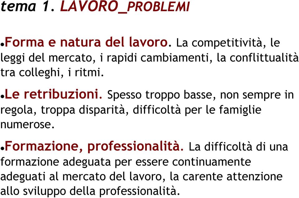 Le retribuzioni. Spesso troppo basse, non sempre in regola, troppa disparità, difficoltà per le famiglie numerose.