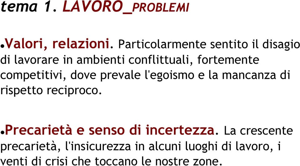 competitivi, dove prevale l'egoismo e la mancanza di rispetto reciproco.