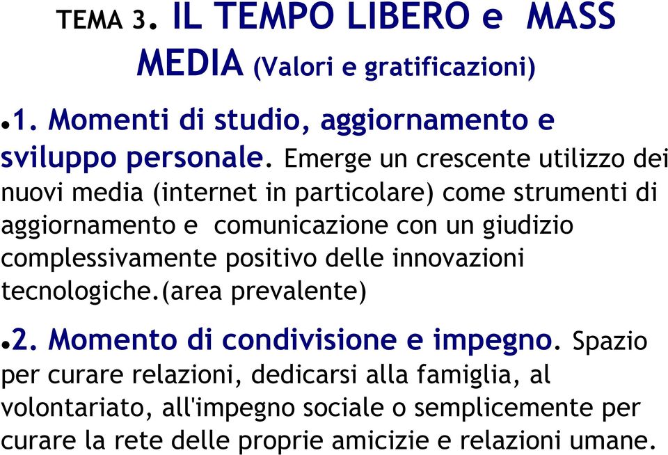 giudizio complessivamente positivo delle innovazioni tecnologiche.(area prevalente) 2. Momento di condivisione e impegno.