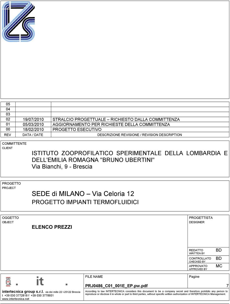 "BRUNO UBERTINI" Via Bianchi, 9 - Brescia PROGETTO PROJECT SEDE MILANO Via Celoria 12 PROGETTO IMPIANTI TERMOFLUIDICI OGGETTO OBJECT ELENCO PREZZI PROGETTISTA DESIGNER ICMQ. it. intertecnica group s.