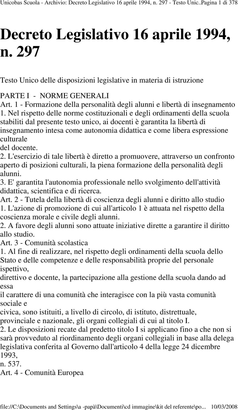 Nel rispetto delle norme costituzionali e degli ordinamenti della scuola stabiliti dal presente testo unico, ai docenti è garantita la libertà di insegnamento intesa come autonomia didattica e come