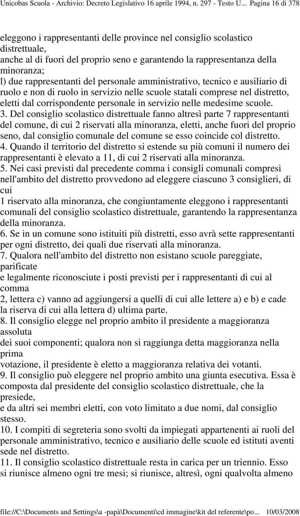 rappresentanti del personale amministrativo, tecnico e ausiliario di ruolo e non di ruolo in servizio nelle scuole statali comprese nel distretto, eletti dal corrispondente personale in servizio