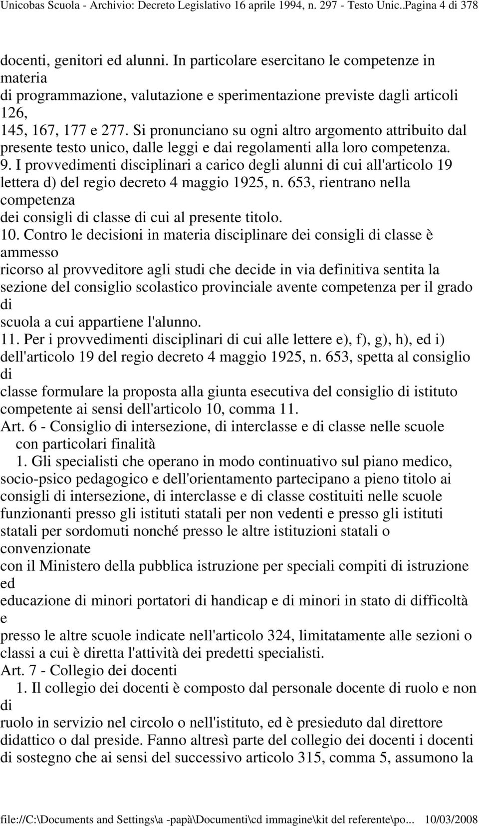 Si pronunciano su ogni altro argomento attribuito dal presente testo unico, dalle leggi e dai regolamenti alla loro competenza. 9.