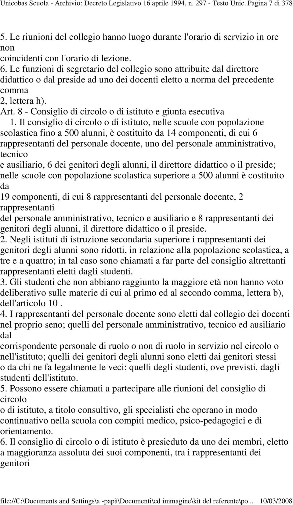 Le funzioni di segretario del collegio sono attribuite dal direttore didattico o dal preside ad uno dei docenti eletto a norma del precedente comma 2, lettera h). Art.