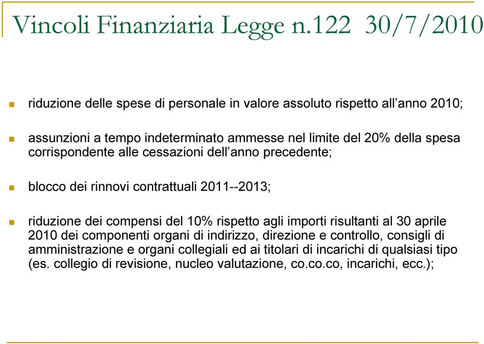 20% della spesa corrispondente alle cessazioni dell anno precedente; blocco dei rinnovi contrattuali 2011-2013; riduzione dei compensi del 10%