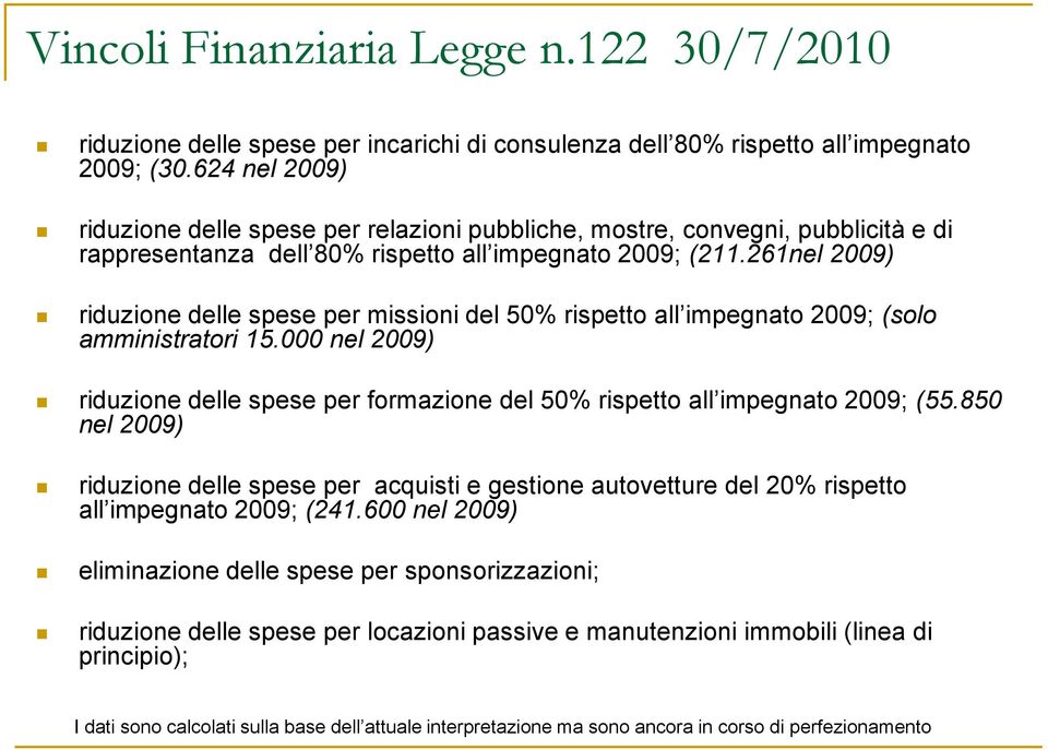 261nel 2009) riduzione delle spese per missioni del 50% rispetto all impegnato 2009; (solo amministratori 15.