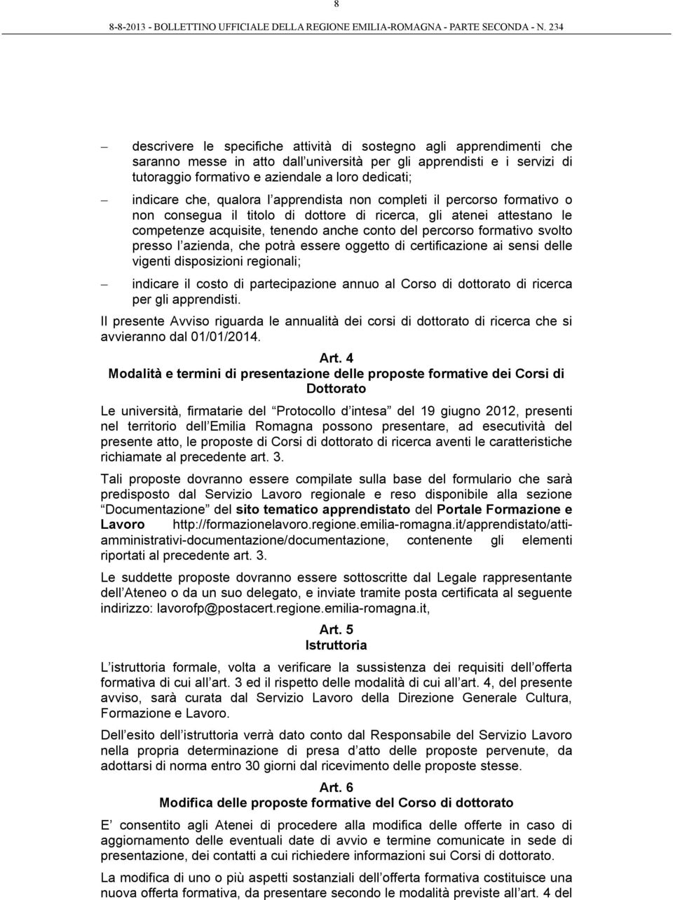 formativo svolto presso l azienda, che potrà essere oggetto di certificazione ai sensi delle vigenti disposizioni regionali; indicare il costo di partecipazione annuo al Corso di dottorato di ricerca