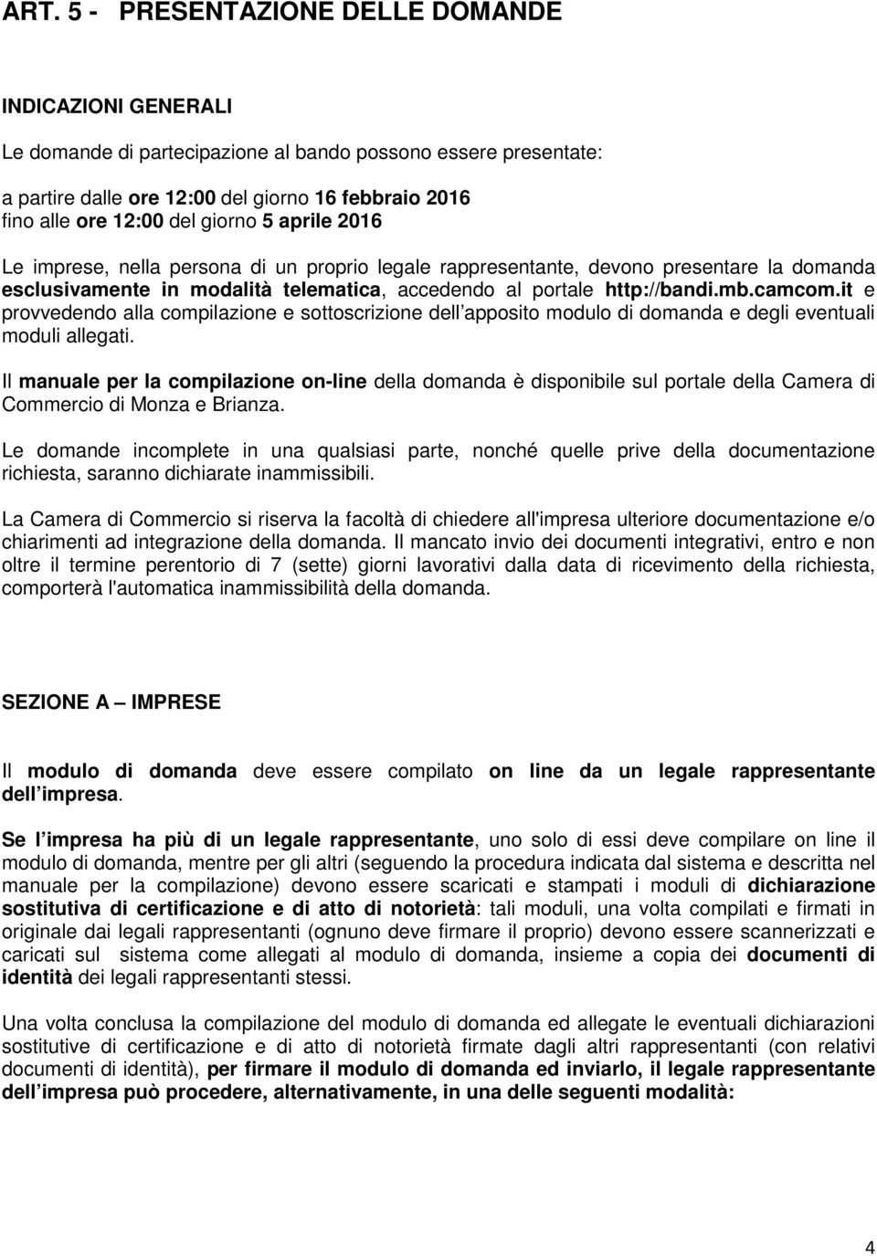 it e provvedendo alla compilazione e sottoscrizione dell apposito modulo di domanda e degli eventuali moduli allegati.