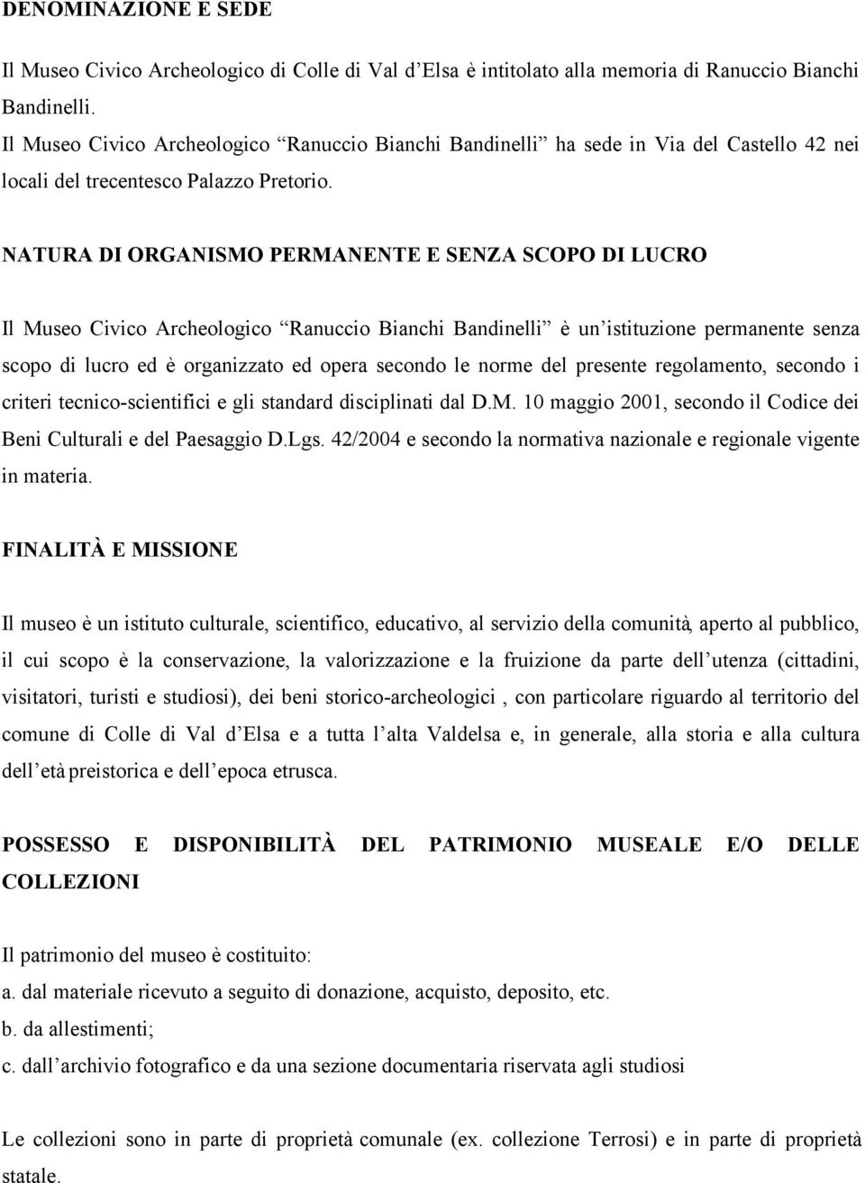 NATURA DI ORGANISMO PERMANENTE E SENZA SCOPO DI LUCRO Il Museo Civico Archeologico Ranuccio Bianchi Bandinelli è un istituzione permanente senza scopo di lucro ed è organizzato ed opera secondo le