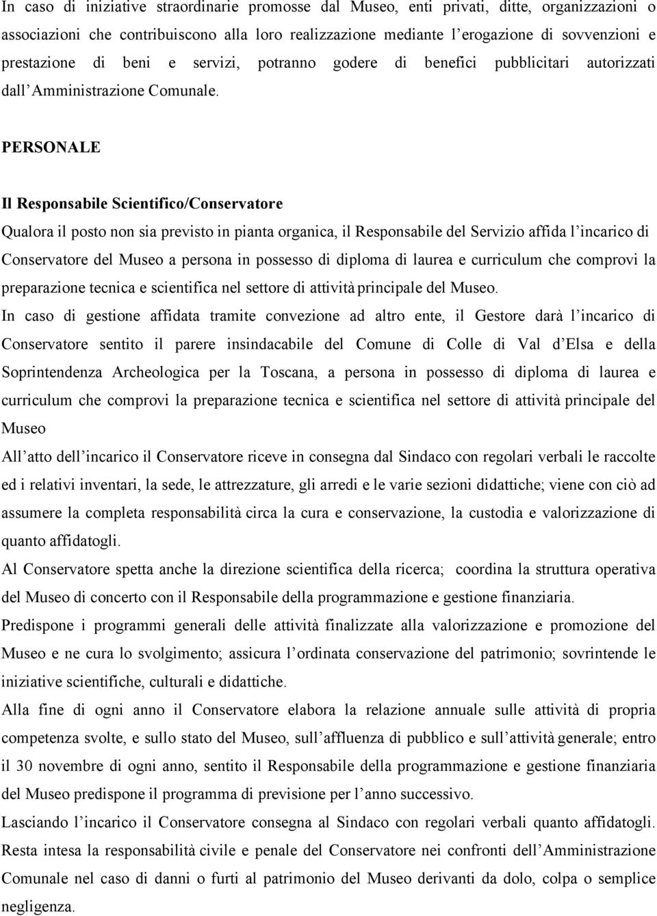 PERSONALE Il Responsabile Scientifico/Conservatore Qualora il posto non sia previsto in pianta organica, il Responsabile del Servizio affida l incarico di Conservatore del Museo a persona in possesso