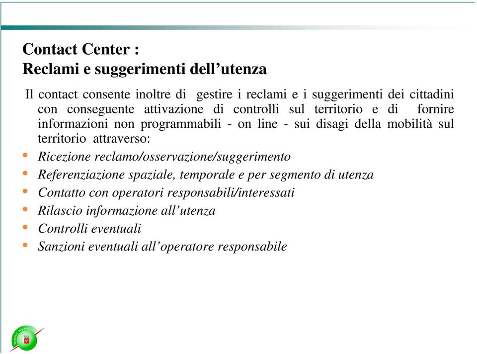 sul territorio attraverso: Ricezione reclamo/osservazione/suggerimento Referenziazione spaziale, temporale e per segmento di utenza