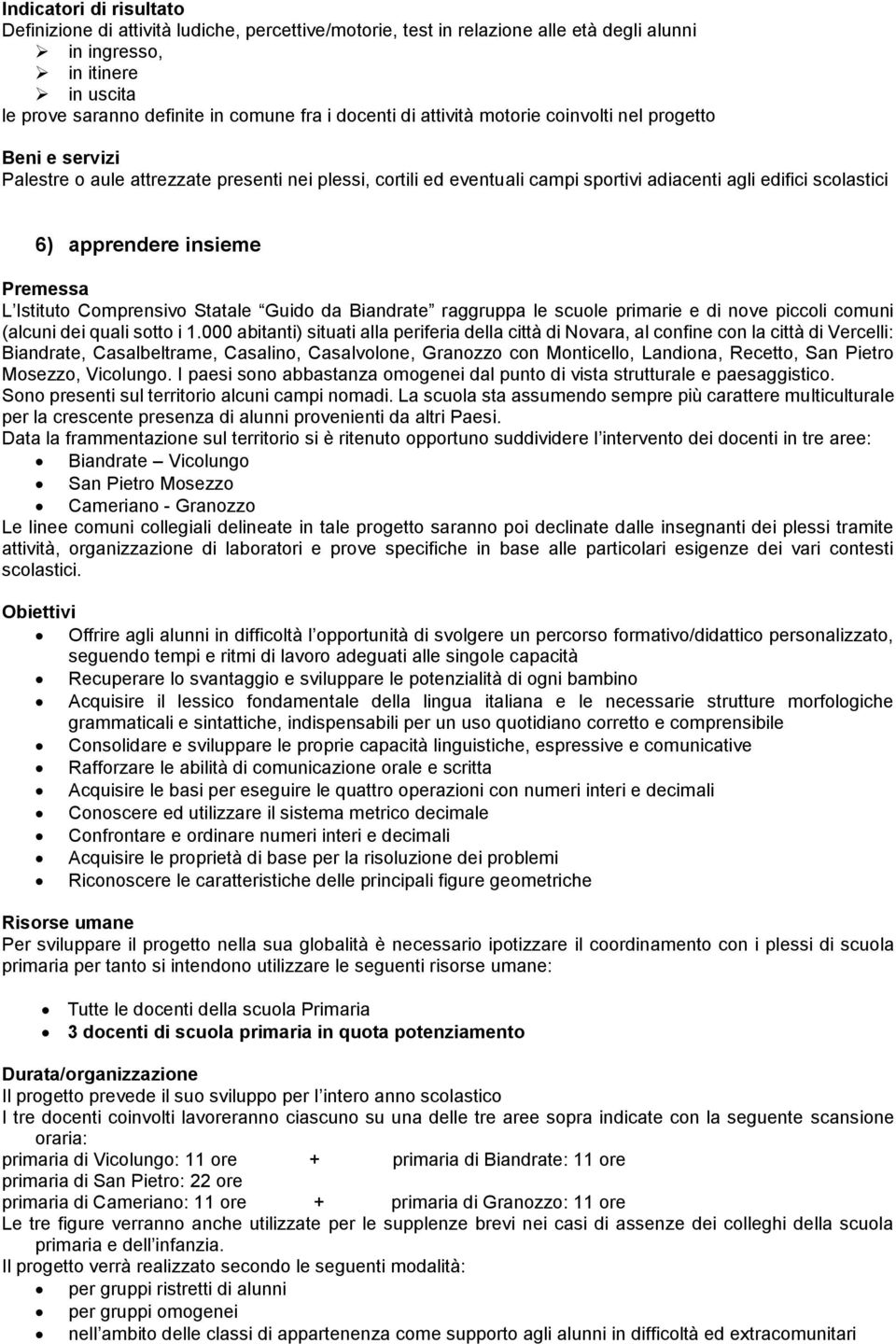 Statale Guido da Biandrate raggruppa le scuole primarie e di nove piccoli comuni (alcuni dei quali sotto i 1.