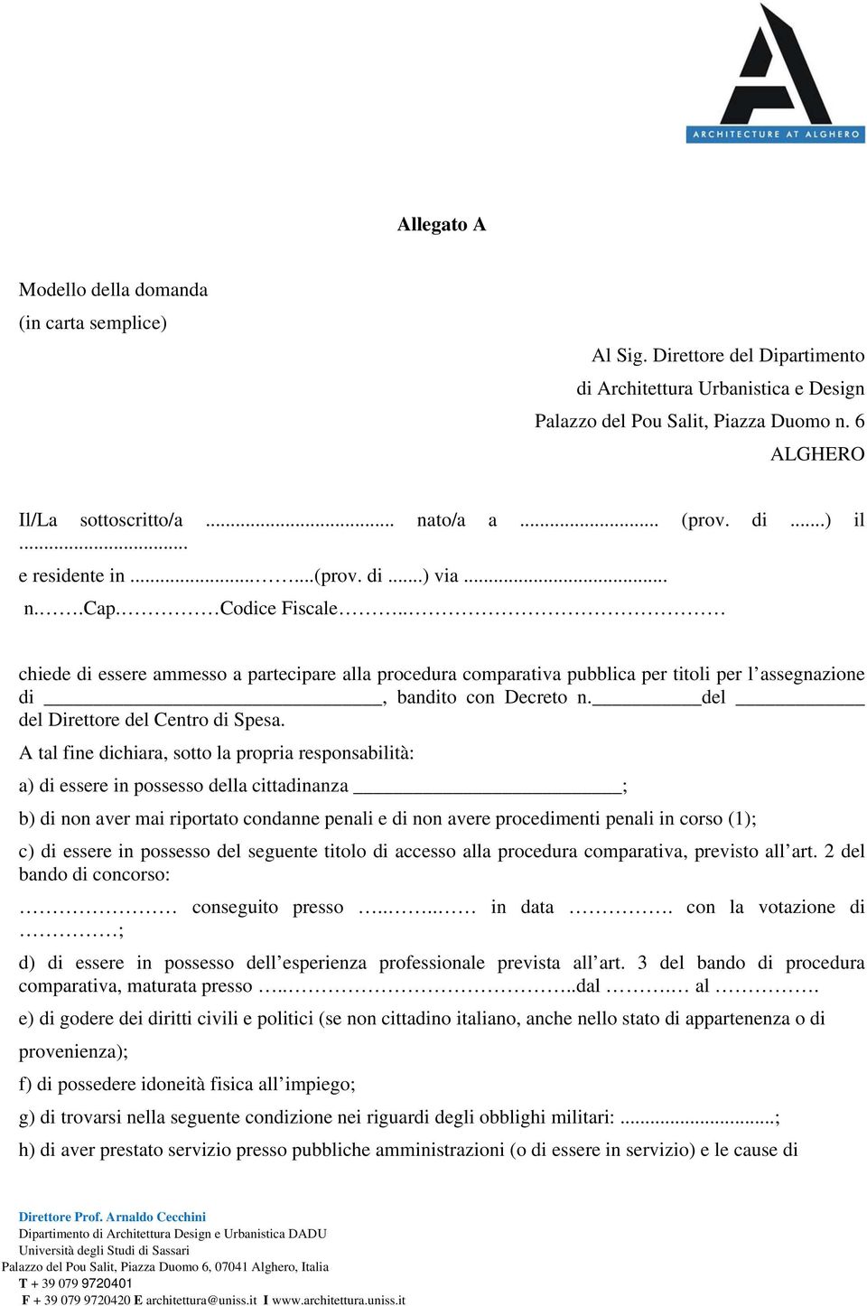 . chiede di essere ammesso a partecipare alla procedura comparativa pubblica per titoli per l assegnazione di, bandito con Decreto n. del del Direttore del Centro di Spesa.