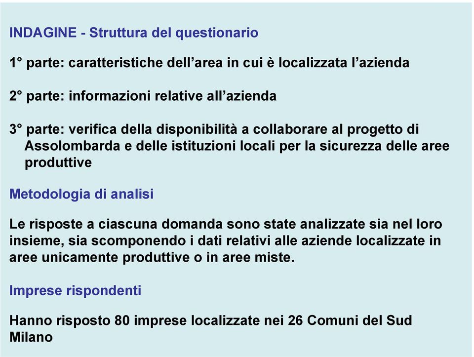 produttive Metodologia di analisi Le risposte a ciascuna domanda sono state analizzate sia nel loro insieme, sia scomponendo i dati relativi alle