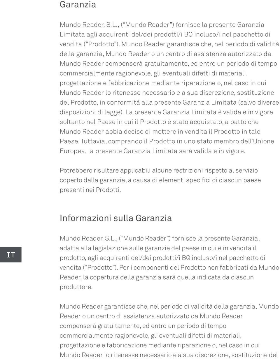 commercialmente ragionevole, gli eventuali difetti di materiali, progettazione e fabbricazione mediante riparazione o, nel caso in cui Mundo Reader lo ritenesse necessario e a sua discrezione,