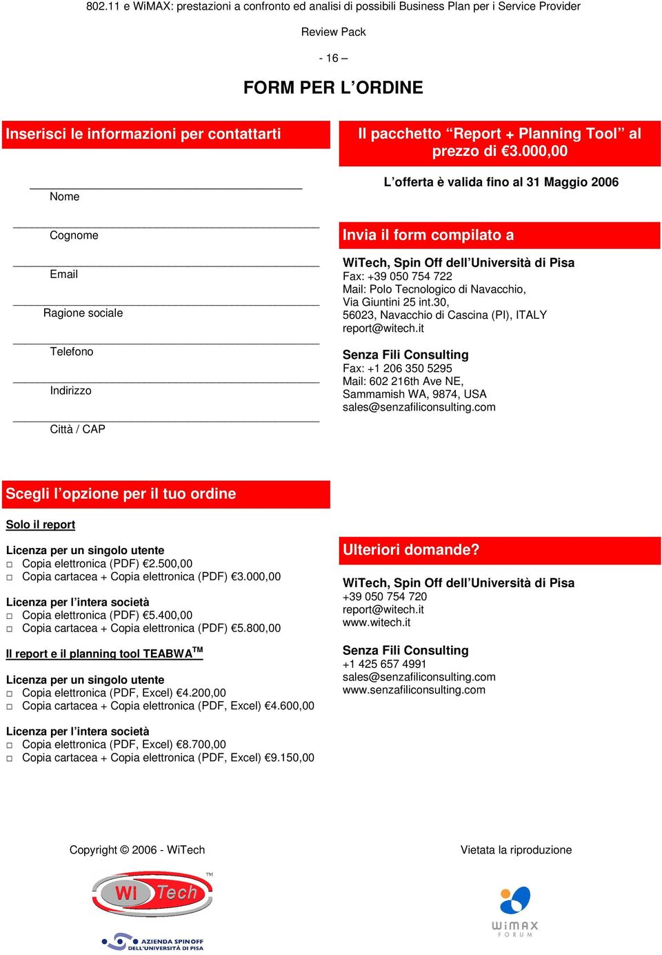 30, 56023, Navacchio di Cascina (PI), ITALY report@witech.it Senza Fili Consulting Fax: +1 206 350 5295 Mail: 602 216th Ave NE, Sammamish WA, 9874, USA sales@senzafiliconsulting.