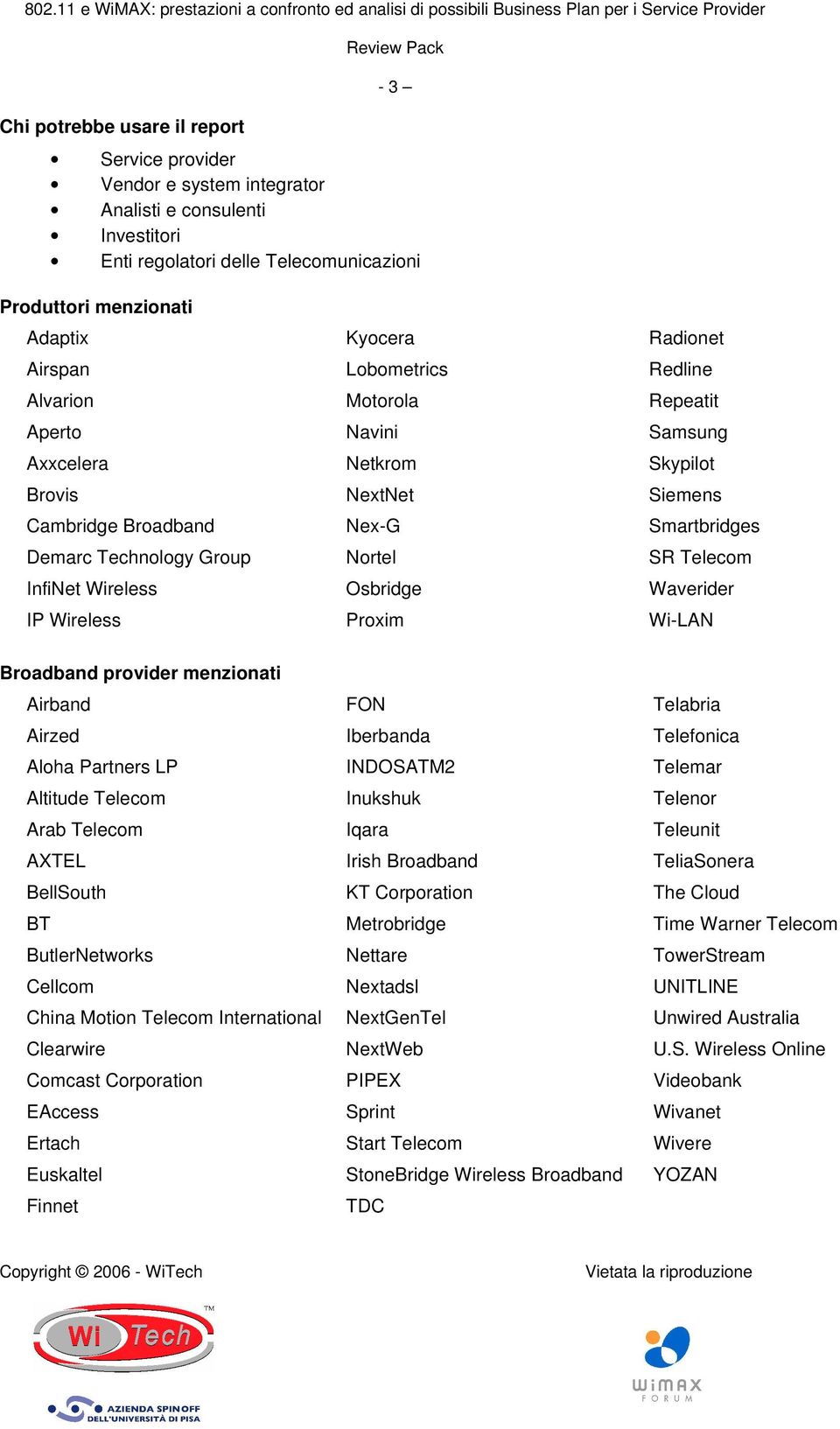 Telecom InfiNet Wireless Osbridge Waverider IP Wireless Proxim Wi-LAN Broadband provider menzionati Airband FON Telabria Airzed Iberbanda Telefonica Aloha Partners LP INDOSATM2 Telemar Altitude